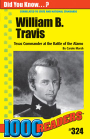 William B. Travis: Texas Commander at the Battle of the Alamo